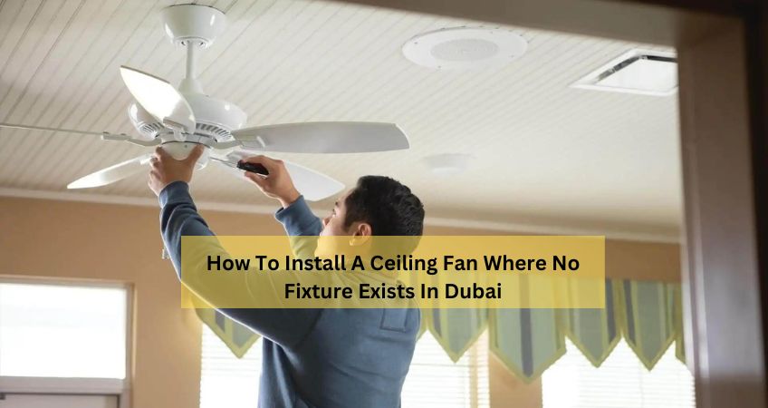 How To Install A Ceiling Fan Where No Fixture Exists In Dubai