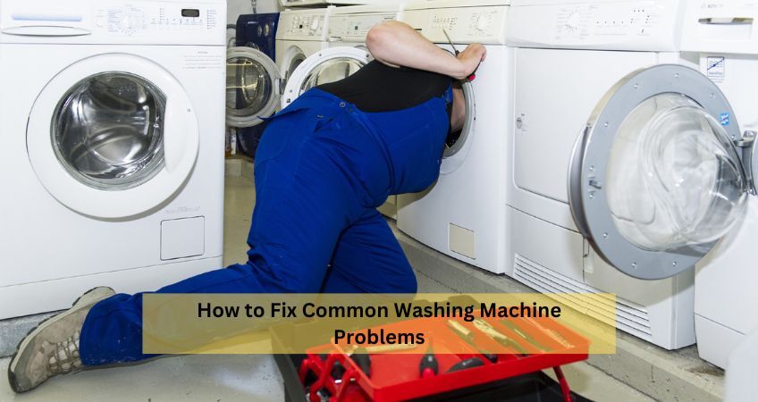 How to Fix Common Washing Machine Problems