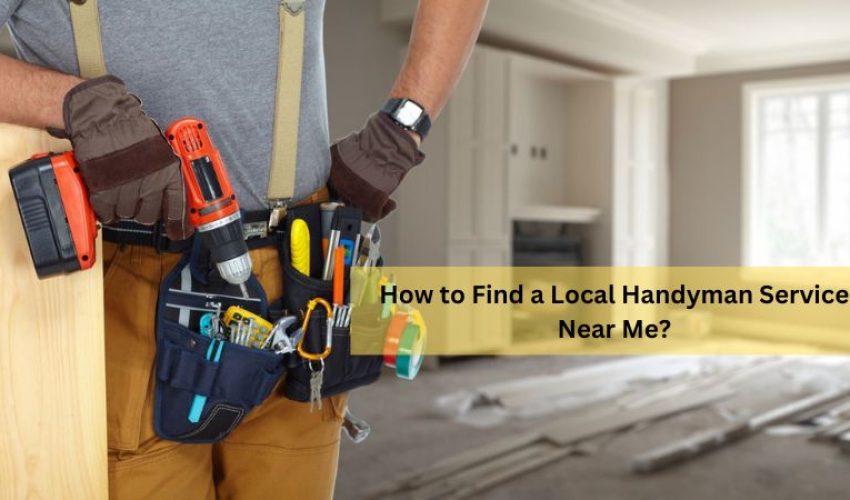 How to Find a Local Handyman Service Near Me