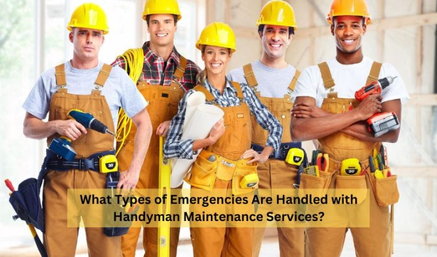 What Types of Emergencies Are Handled with Handyman Maintenance Services